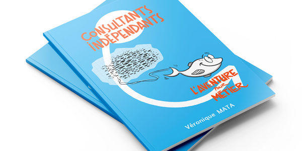 Découvrir le livre Livre : Consultants indépendants - L'Aventure pour Métier - Véronique MATA